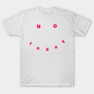 Not today T-Shirt